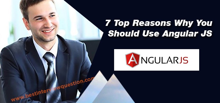 7 Top Reasons Why You Should Use Angular JS