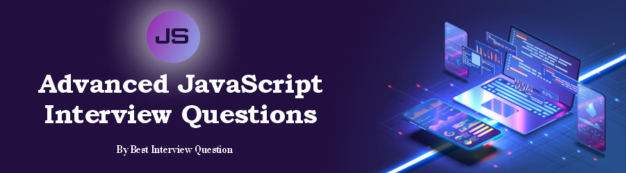Advanced JavaScript Interview Questions