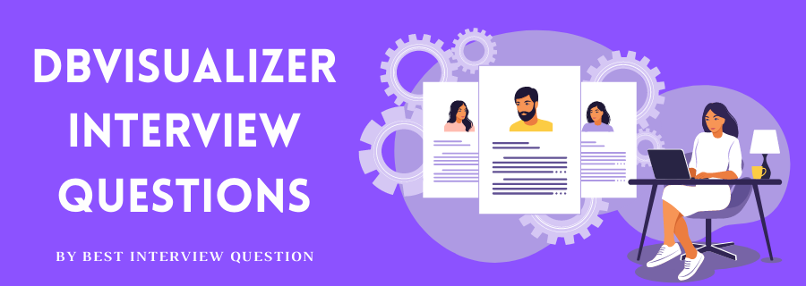 DbVisualizer Interview Questions