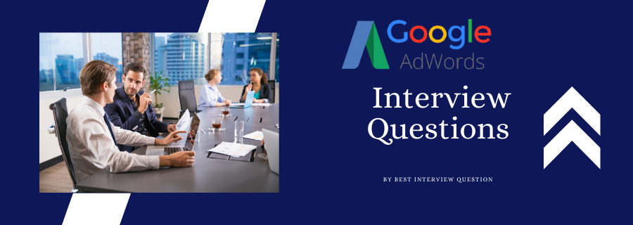 Google Adwords Interview Questions