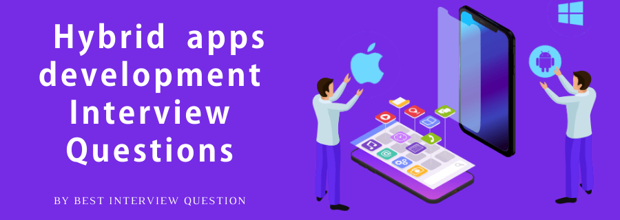Hybrid apps development Interview Questions