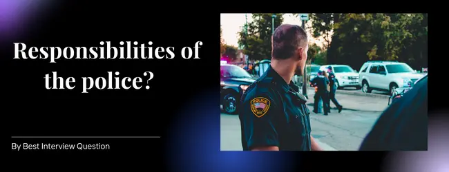 What are the responsibilities of the Police?