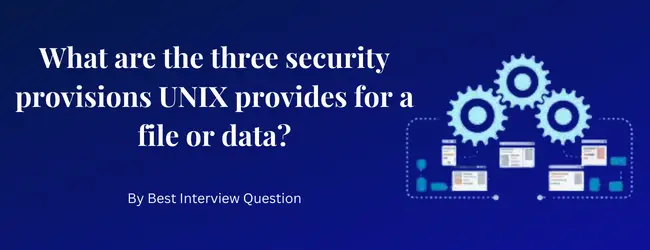What are the three security provisions UNIX provides for a file or data?