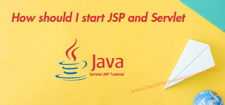 How should I start JSP and Servlet