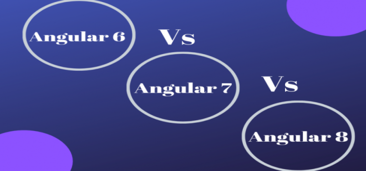 Difference between Angular 6 vs Angular 7 vs Angular 8