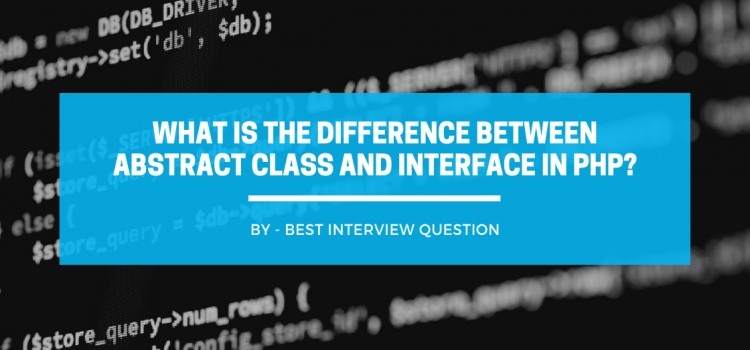 What is the difference between abstract class and interface in PHP?