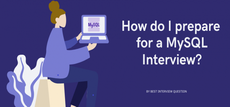 How do I prepare for a MySQL interview?